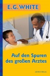 Auf den Spuren des groen Arztes   E. G. White 