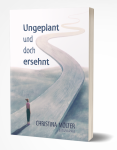 Ungeplant  und  doch  ersehnt  -  Christina Mölter 