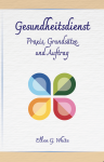 Gesundheitsdienst - Praxis, Grunds�tze und Auftrag - Ellen Gould White 