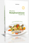 Pflanzliche Rezeptvariationen fr jeden Tag 